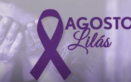 AGOSTO LILÁS: conscientização sobre o combate da violência contra a mulher